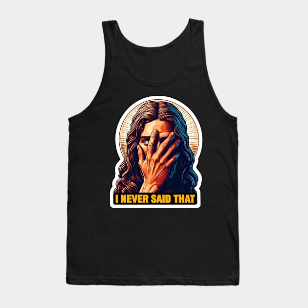 I Never Said That meme Jesus Christ WWJD Tank Top by Plushism